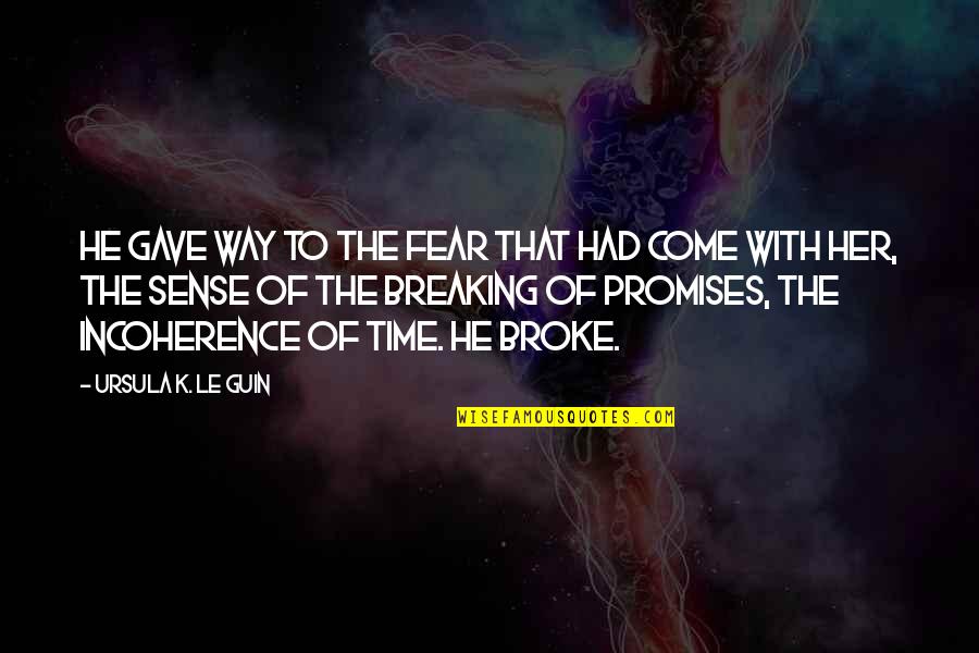 Sense Of Sense Quotes By Ursula K. Le Guin: He gave way to the fear that had Sense Of Sense Quotes By Ursula K. Le Guin: He gave way to the fear that had