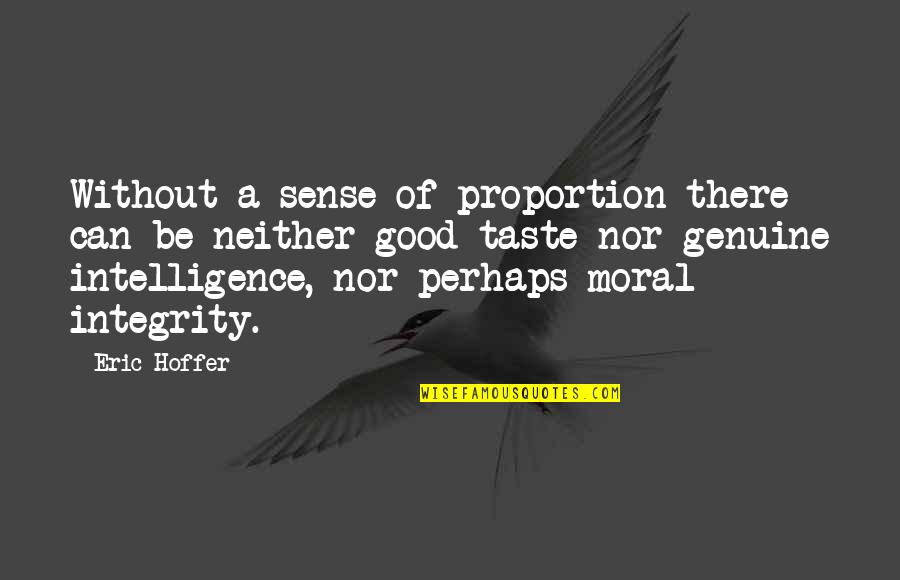 Sense Of Taste Quotes By Eric Hoffer: Without a sense of proportion there can be