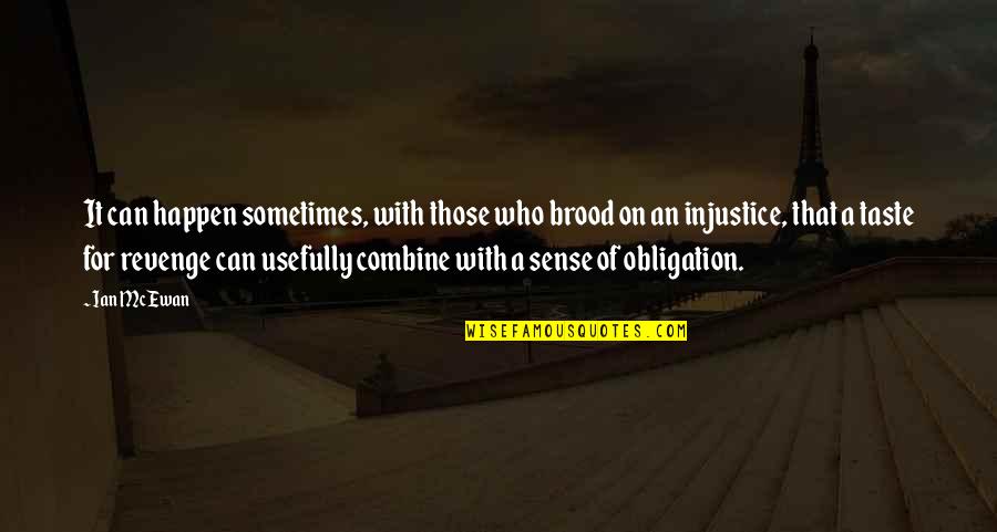 Sense Of Taste Quotes By Ian McEwan: It can happen sometimes, with those who brood