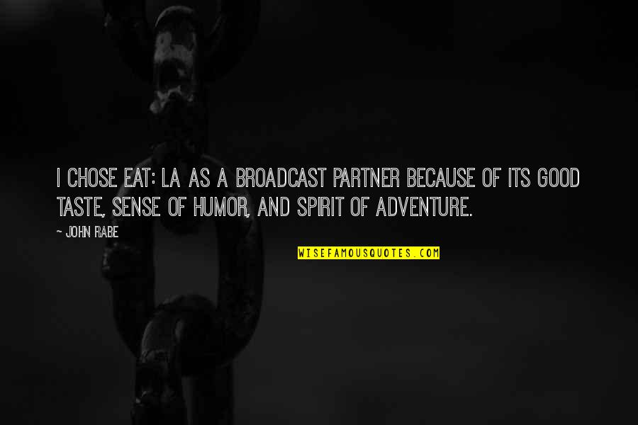 Sense Of Taste Quotes By John Rabe: I chose Eat: LA as a broadcast partner