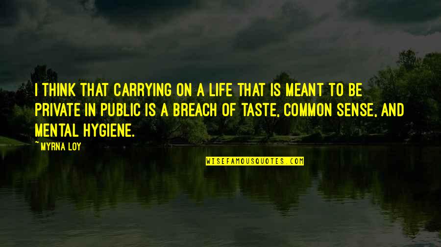 Sense Of Taste Quotes By Myrna Loy: I think that carrying on a life that
