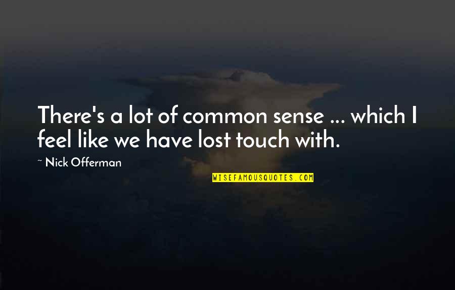 Sense Of Touch Quotes By Nick Offerman: There's a lot of common sense ... which