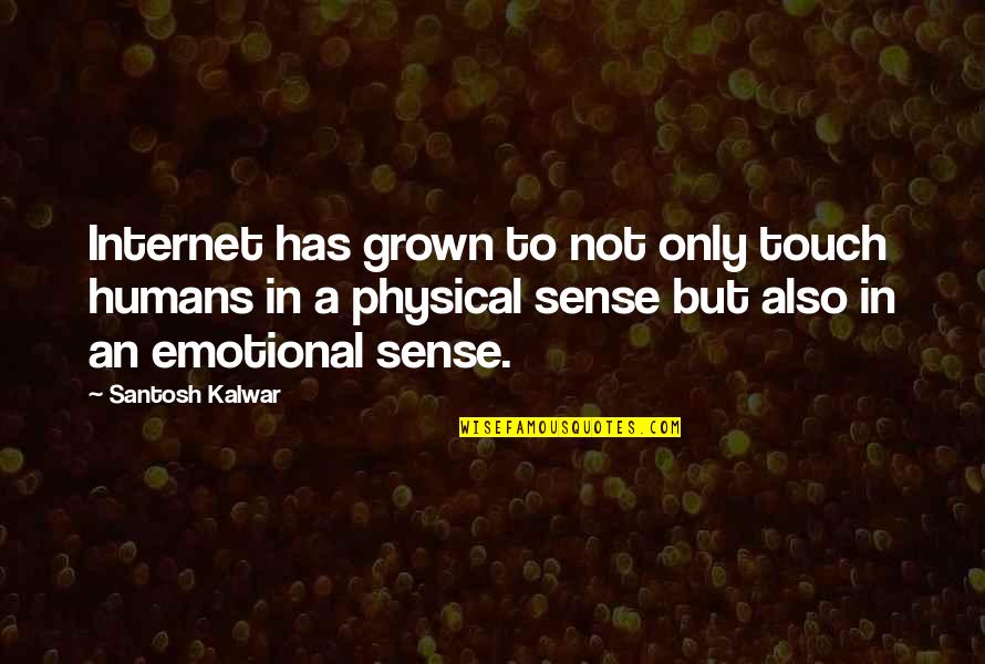 Sense Of Touch Quotes By Santosh Kalwar: Internet has grown to not only touch humans