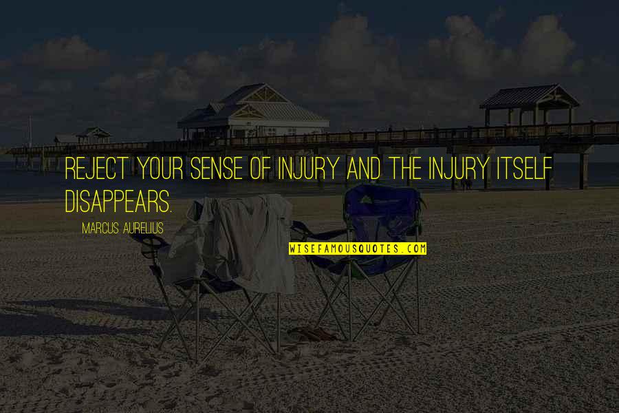 Sense Perception Quotes By Marcus Aurelius: Reject your sense of injury and the injury