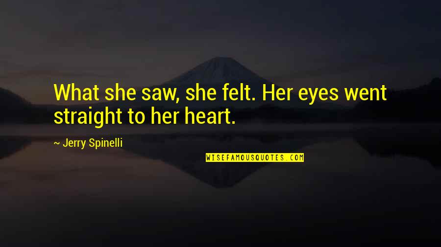 Sense Quotes By Jerry Spinelli: What she saw, she felt. Her eyes went