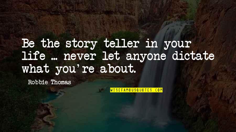 Sense Quotes By Robbie Thomas: Be the story teller in your life ...
