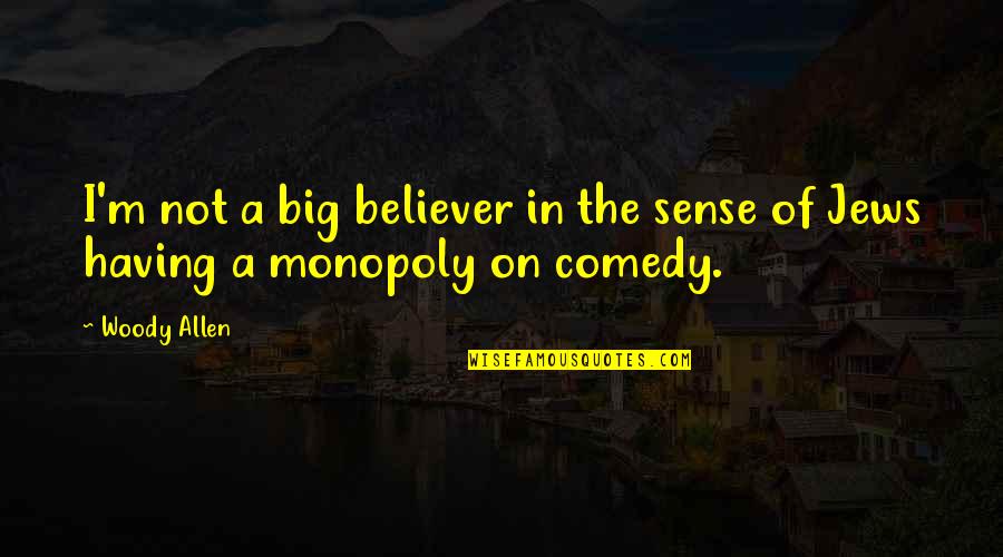 Sense Quotes By Woody Allen: I'm not a big believer in the sense