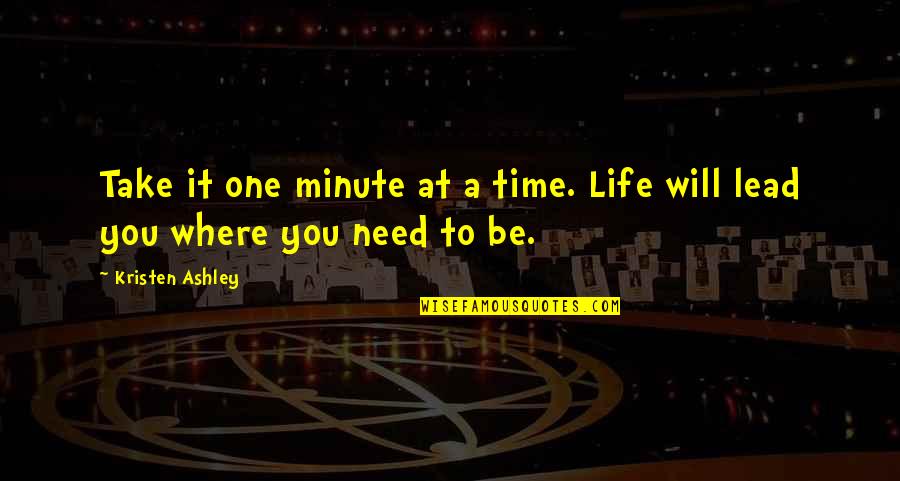 Sense & Sensibility Quotes By Kristen Ashley: Take it one minute at a time. Life