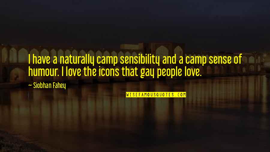 Sense & Sensibility Quotes By Siobhan Fahey: I have a naturally camp sensibility and a