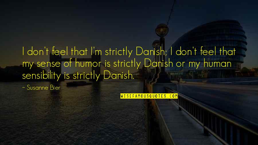 Sense & Sensibility Quotes By Susanne Bier: I don't feel that I'm strictly Danish; I