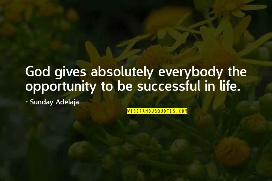 Sense Theatre Quotes By Sunday Adelaja: God gives absolutely everybody the opportunity to be