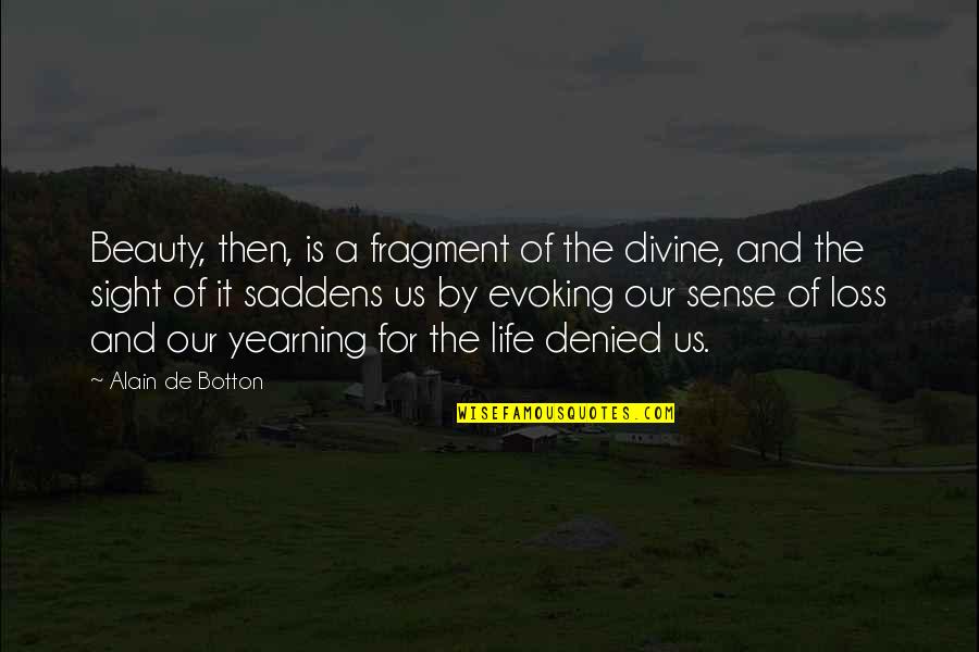 Sense Then Quotes By Alain De Botton: Beauty, then, is a fragment of the divine, Sense Then Quotes By Alain De Botton: Beauty, then, is a fragment of the divine,