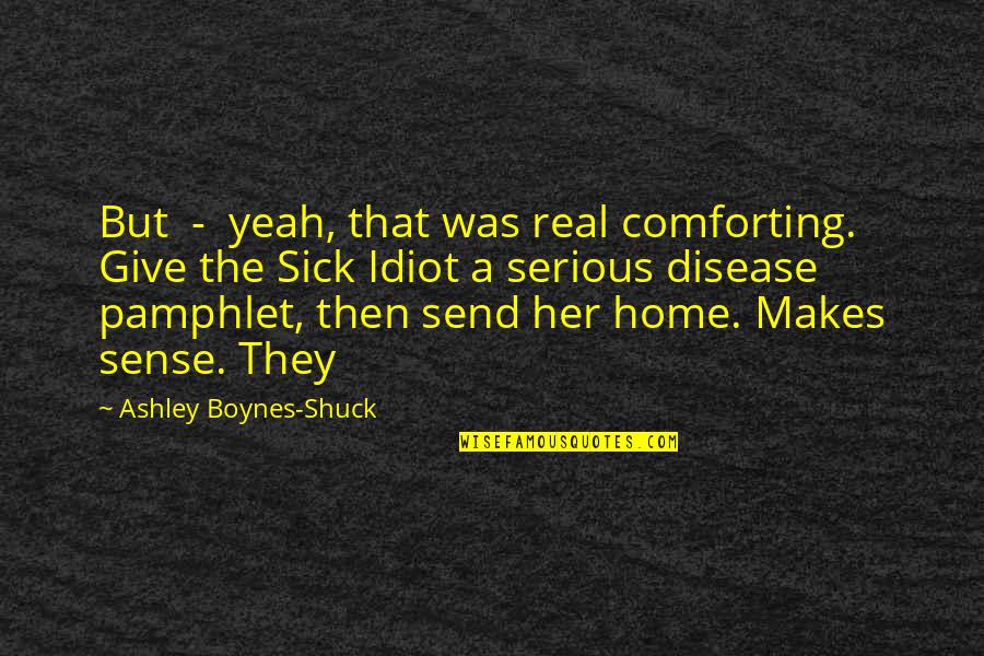 Sense Then Quotes By Ashley Boynes-Shuck: But - yeah, that was real comforting. Give Sense Then Quotes By Ashley Boynes-Shuck: But - yeah, that was real comforting. Give