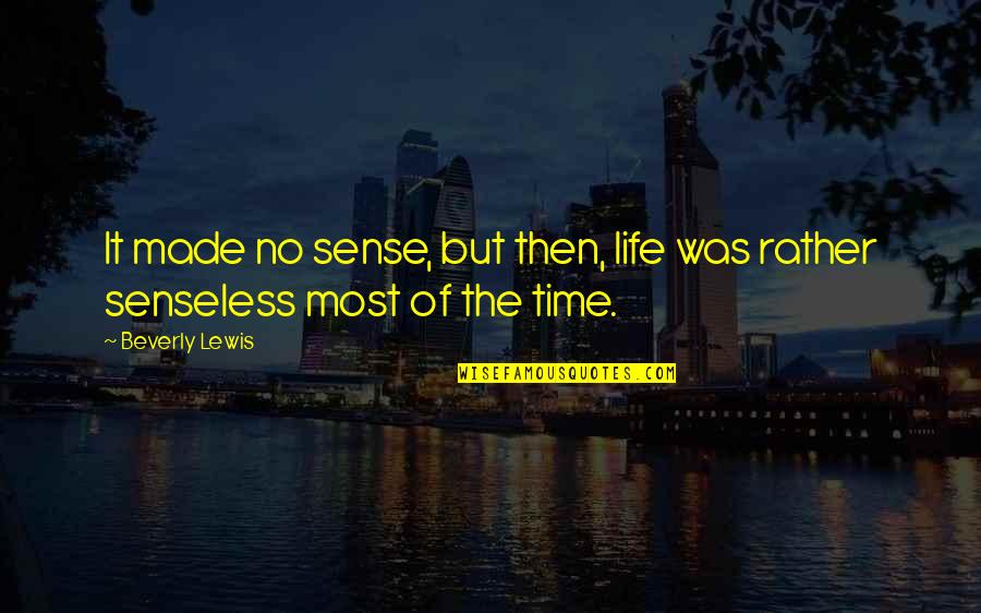Sense Then Quotes By Beverly Lewis: It made no sense, but then, life was
