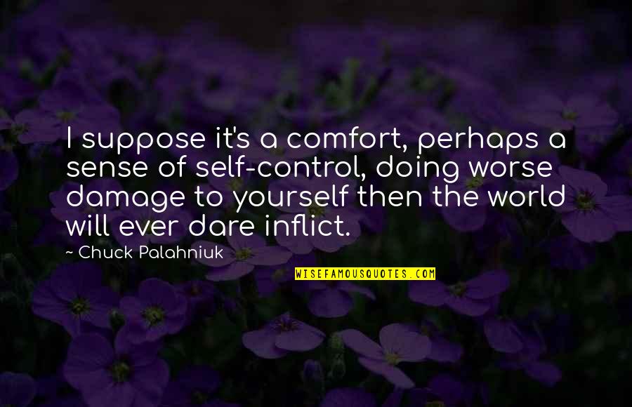 Sense Then Quotes By Chuck Palahniuk: I suppose it's a comfort, perhaps a sense Sense Then Quotes By Chuck Palahniuk: I suppose it's a comfort, perhaps a sense