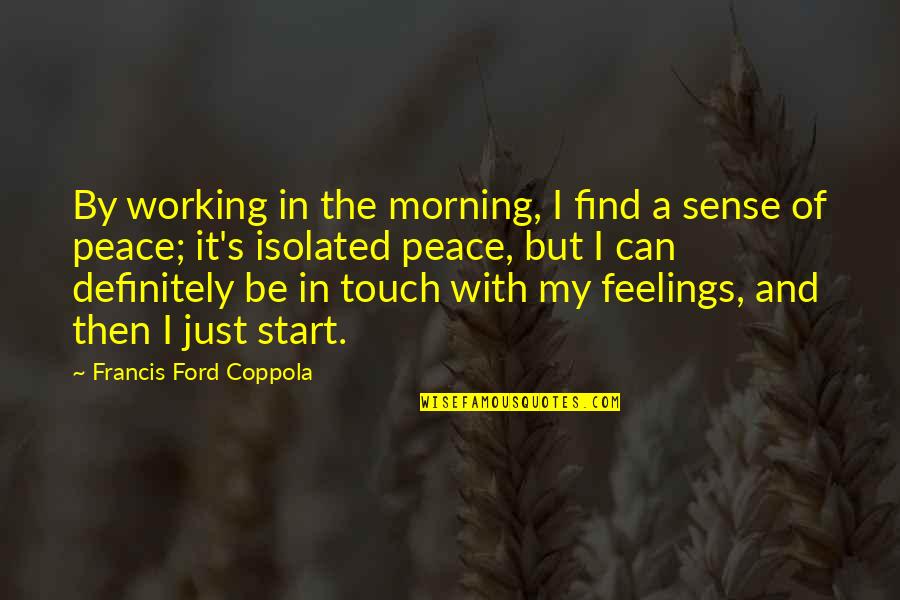 Sense Then Quotes By Francis Ford Coppola: By working in the morning, I find a Sense Then Quotes By Francis Ford Coppola: By working in the morning, I find a