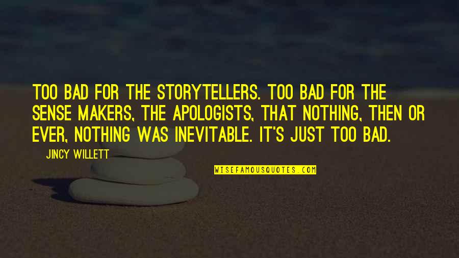 Sense Then Quotes By Jincy Willett: Too bad for the storytellers. Too bad for Sense Then Quotes By Jincy Willett: Too bad for the storytellers. Too bad for