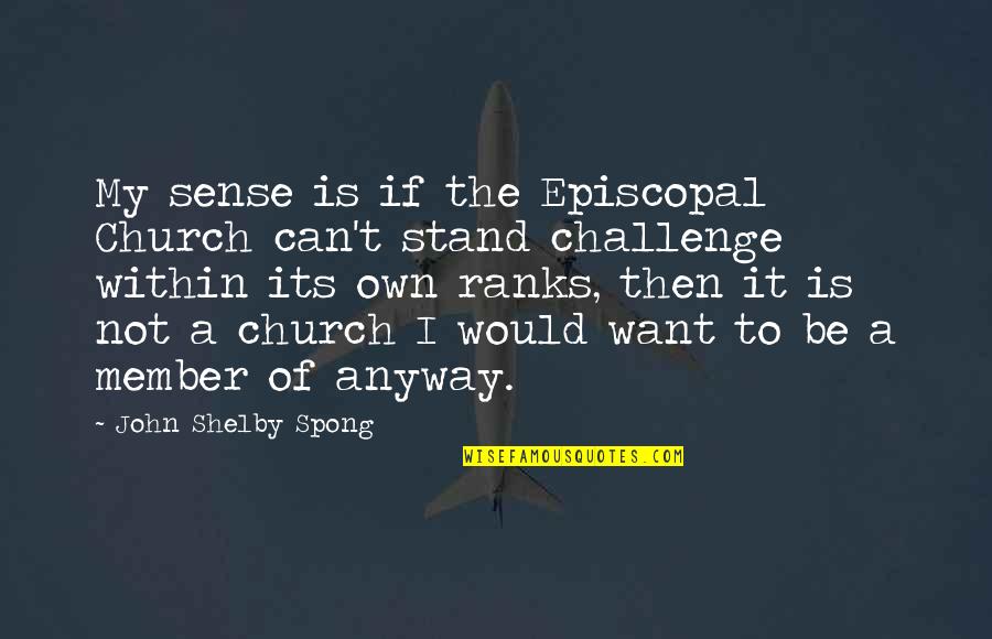 Sense Then Quotes By John Shelby Spong: My sense is if the Episcopal Church can't Sense Then Quotes By John Shelby Spong: My sense is if the Episcopal Church can't