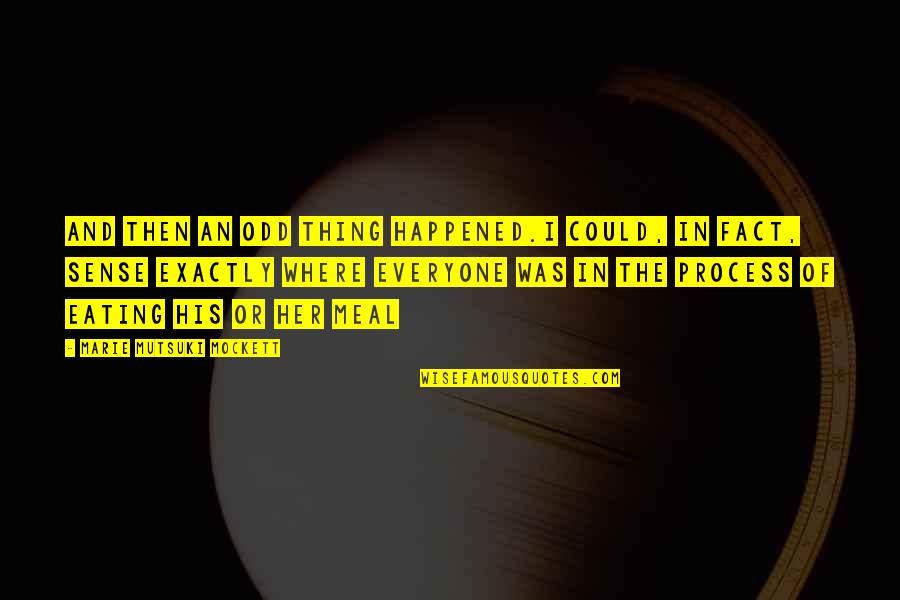 Sense Then Quotes By Marie Mutsuki Mockett: And then an odd thing happened.I could, in Sense Then Quotes By Marie Mutsuki Mockett: And then an odd thing happened.I could, in