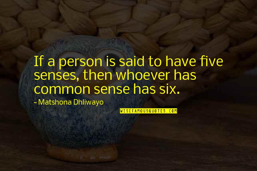 Sense Then Quotes By Matshona Dhliwayo: If a person is said to have five Sense Then Quotes By Matshona Dhliwayo: If a person is said to have five