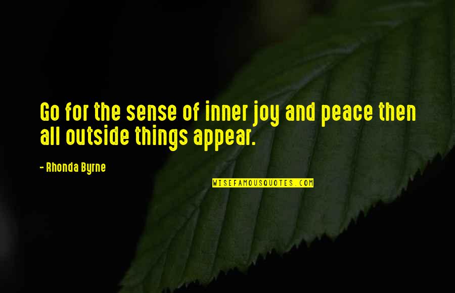 Sense Then Quotes By Rhonda Byrne: Go for the sense of inner joy and