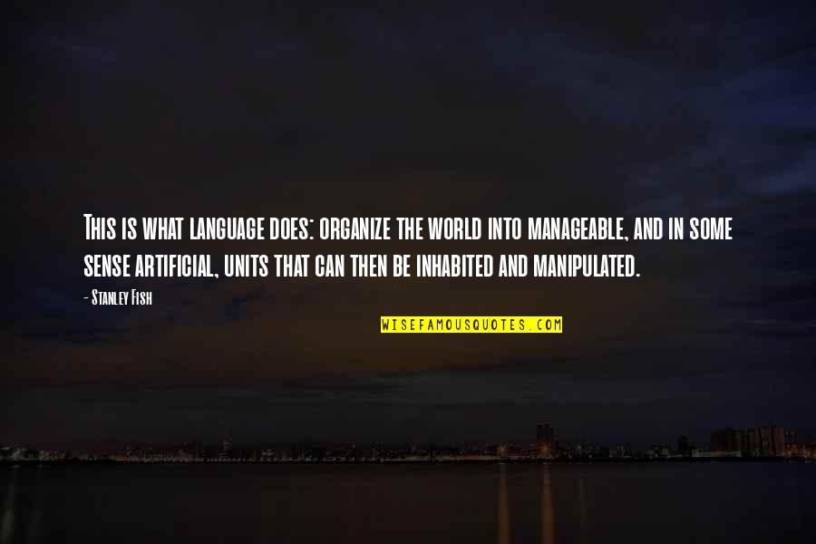Sense Then Quotes By Stanley Fish: This is what language does: organize the world Sense Then Quotes By Stanley Fish: This is what language does: organize the world