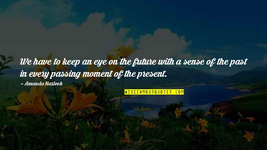 Sense We Have Quotes By Amanda Harlech: We have to keep an eye on the Sense We Have Quotes By Amanda Harlech: We have to keep an eye on the