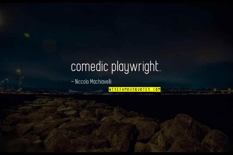 Sense We Talked Quotes By Niccolo Machiavelli: comedic playwright. Sense We Talked Quotes By Niccolo Machiavelli: comedic playwright.