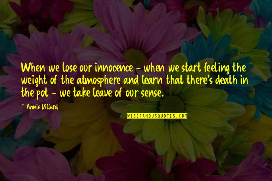 Sense Weight Quotes By Annie Dillard: When we lose our innocence - when we Sense Weight Quotes By Annie Dillard: When we lose our innocence - when we