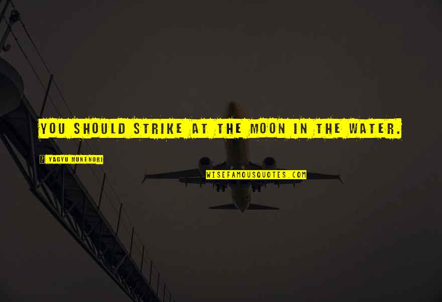 Sense8 Episode 2 Quotes By Yagyu Munenori: You should strike at the moon in the Sense8 Episode 2 Quotes By Yagyu Munenori: You should strike at the moon in the