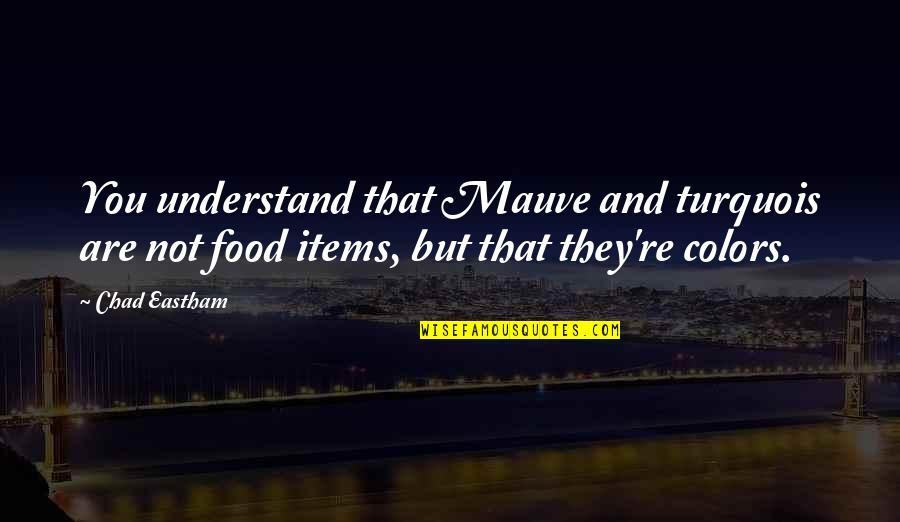 Sense8 Netflix Quotes By Chad Eastham: You understand that Mauve and turquois are not