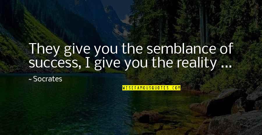 Sensed Synonym Quotes By Socrates: They give you the semblance of success, I