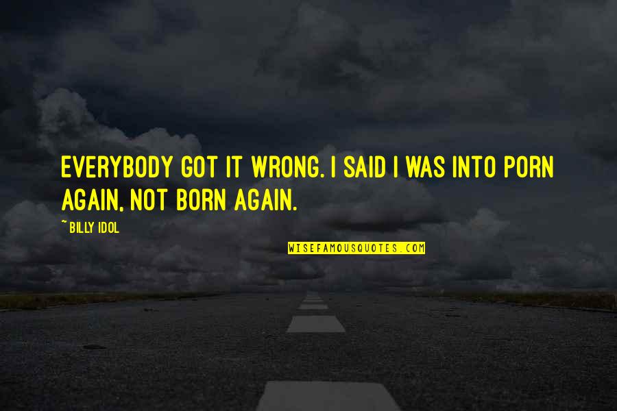 Sensei Ikeda Quotes By Billy Idol: Everybody got it wrong. I said I was