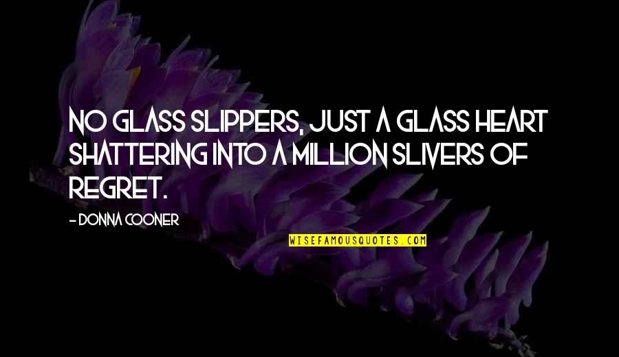 Sensei Ikeda Quotes By Donna Cooner: No glass slippers, just a glass heart shattering