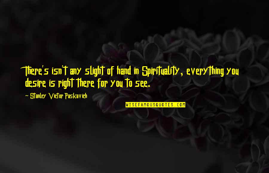 Sensei Ikeda Quotes By Stanley Victor Paskavich: There's isn't any slight of hand in Spirituality, Sensei Ikeda Quotes By Stanley Victor Paskavich: There's isn't any slight of hand in Spirituality,
