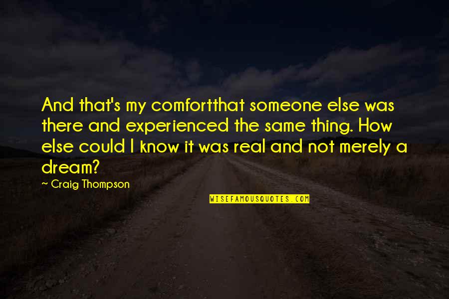 Sensei John Quotes By Craig Thompson: And that's my comfortthat someone else was there Sensei John Quotes By Craig Thompson: And that's my comfortthat someone else was there