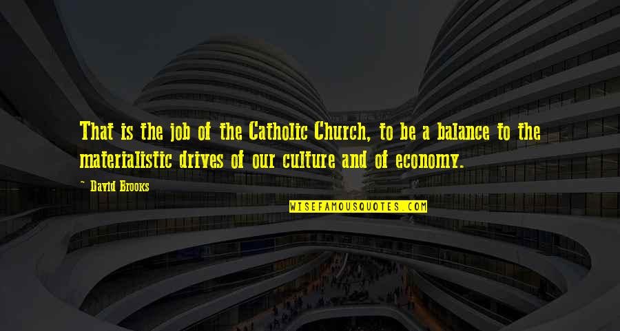 Sensei John Quotes By David Brooks: That is the job of the Catholic Church, Sensei John Quotes By David Brooks: That is the job of the Catholic Church,