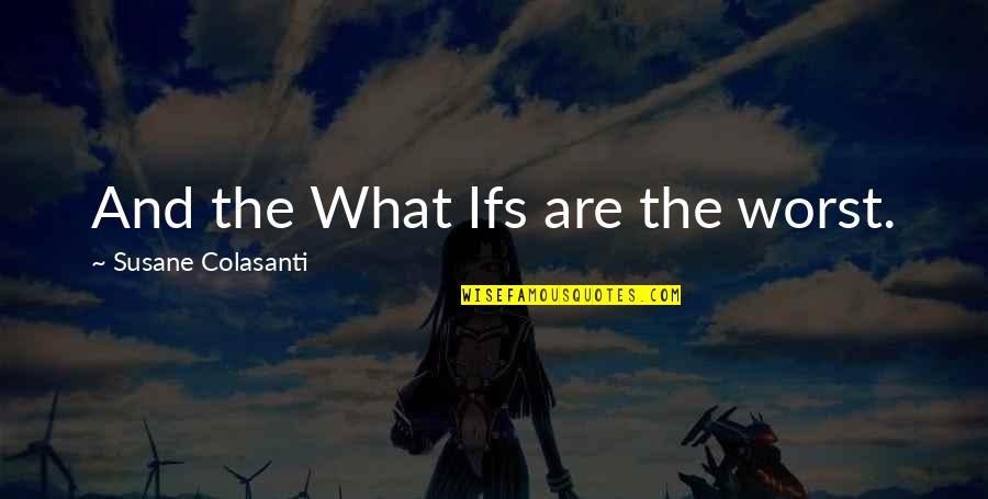 Sensei Ogui Quotes By Susane Colasanti: And the What Ifs are the worst.