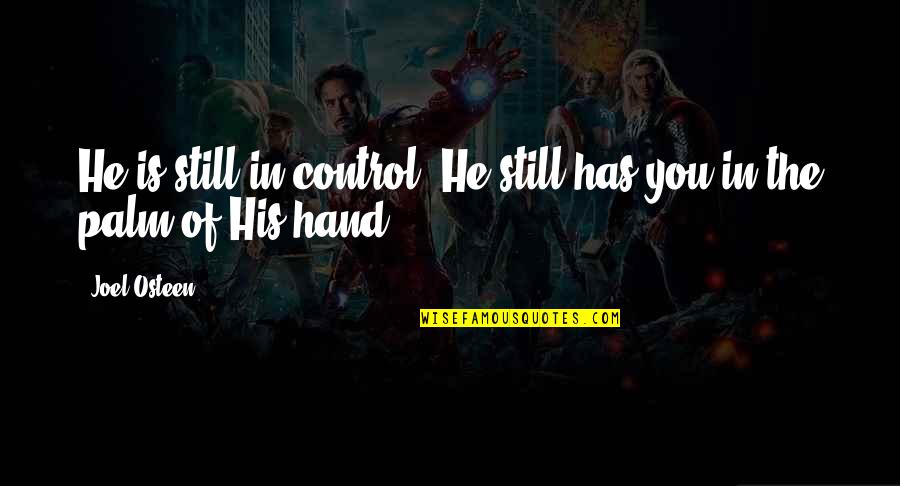 Senseis In Grand Quotes By Joel Osteen: He is still in control. He still has