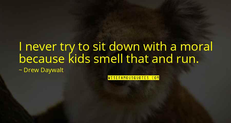 Senseless Acts Quotes By Drew Daywalt: I never try to sit down with a