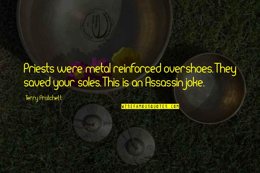 Senseless Biden Quotes By Terry Pratchett: Priests were metal-reinforced overshoes. They saved your soles. Senseless Biden Quotes By Terry Pratchett: Priests were metal-reinforced overshoes. They saved your soles.