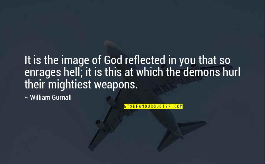 Senseless Biden Quotes By William Gurnall: It is the image of God reflected in Senseless Biden Quotes By William Gurnall: It is the image of God reflected in