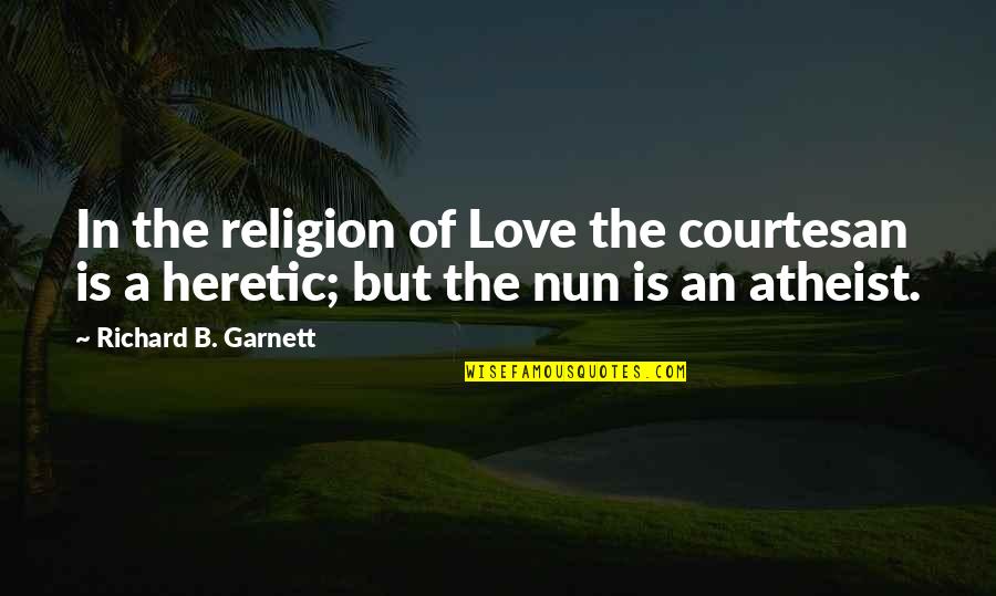 Senseless Death Quotes By Richard B. Garnett: In the religion of Love the courtesan is Senseless Death Quotes By Richard B. Garnett: In the religion of Love the courtesan is