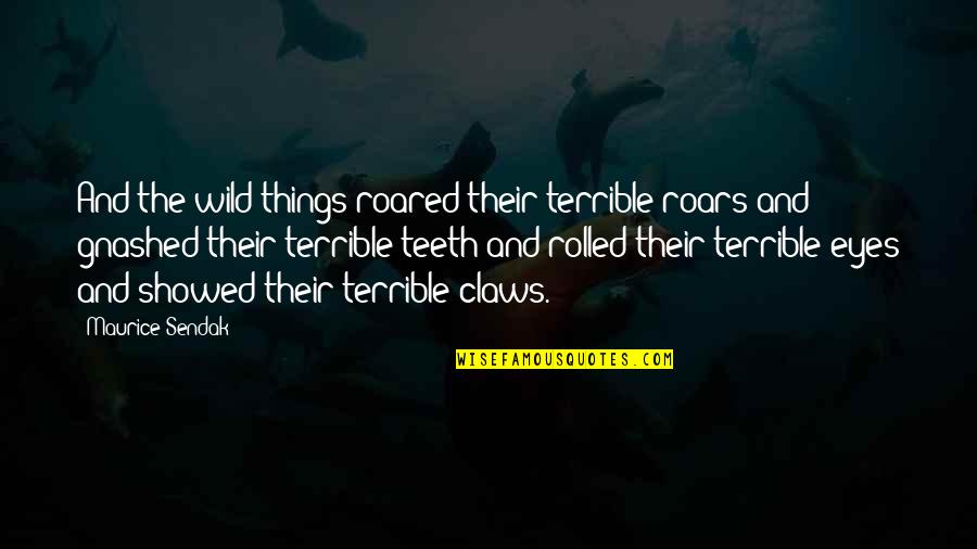Senseless Inspirational Quotes By Maurice Sendak: And the wild things roared their terrible roars Senseless Inspirational Quotes By Maurice Sendak: And the wild things roared their terrible roars
