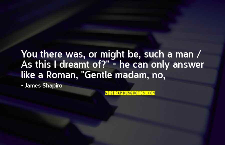 Senseless Murders Quotes By James Shapiro: You there was, or might be, such a