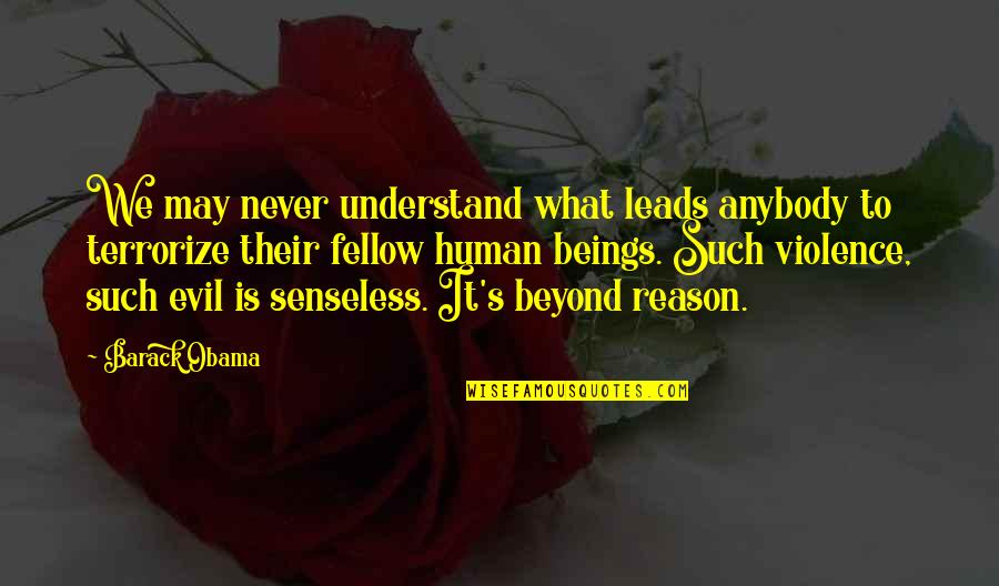 Senseless Quotes By Barack Obama: We may never understand what leads anybody to Senseless Quotes By Barack Obama: We may never understand what leads anybody to