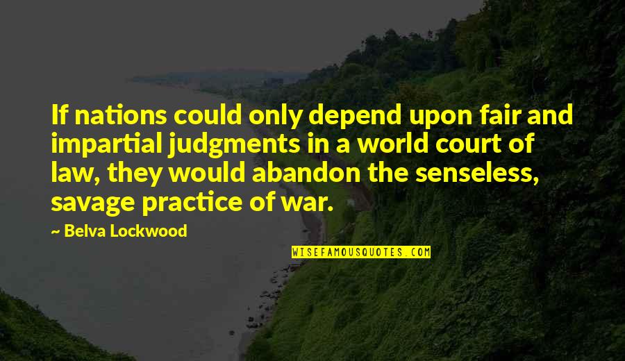 Senseless Quotes By Belva Lockwood: If nations could only depend upon fair and Senseless Quotes By Belva Lockwood: If nations could only depend upon fair and
