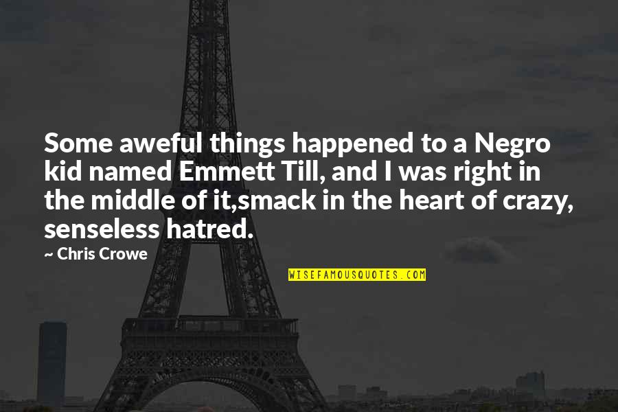 Senseless Quotes By Chris Crowe: Some aweful things happened to a Negro kid Senseless Quotes By Chris Crowe: Some aweful things happened to a Negro kid