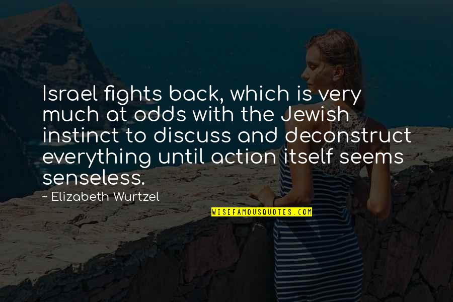 Senseless Quotes By Elizabeth Wurtzel: Israel fights back, which is very much at