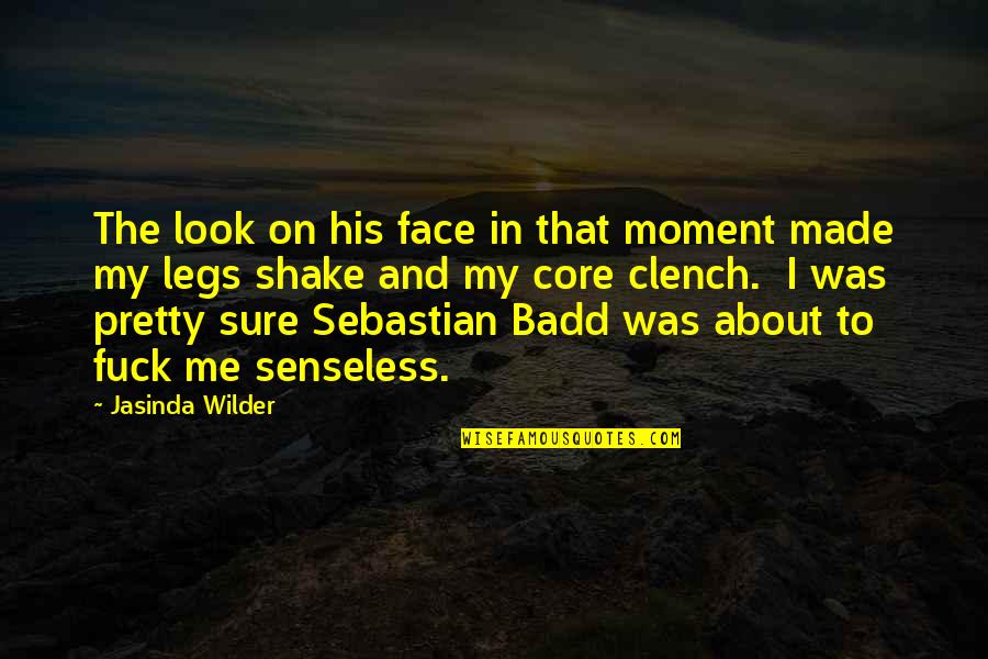 Senseless Quotes By Jasinda Wilder: The look on his face in that moment Senseless Quotes By Jasinda Wilder: The look on his face in that moment